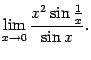 $ \lim\limits_{x\to0}\dfrac{x^2\sin\frac{1}{x}}{\sin x}.$