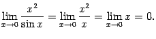 $\displaystyle \lim_{x\to0}\dfrac{x^2}{\sin x}=\lim_{x\to0}\dfrac{x^2}{x}=\lim_{x\to0}x=0.$