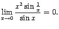 $\displaystyle \lim\limits_{x\to0}\dfrac{x^2\sin\frac{1}{x}}{\sin x}=0.$