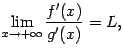 $\displaystyle \lim_{x\to+\infty}\dfrac{f'(x)}{g'(x)}=L,$