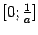 $ [0;\frac{1}{a}]$