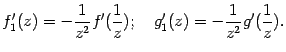 $\displaystyle f_1'(z)=-\dfrac{1}{z^2}f'(\frac{1}{z});\quad
g_1'(z)=-\dfrac{1}{z^2}g'(\frac{1}{z}).$