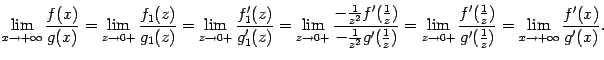 $\displaystyle \lim_{x\to+\infty}\dfrac{f(x)}{g(x)}= \lim_{z\to0+}\dfrac{f_1(z)…
…rac{f'(\frac{1}{z})}{g'(\frac{1}{z})}= \lim_{x\to+\infty}\dfrac{f'(x)}{g'(x)}.$