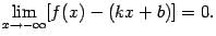 $\displaystyle \lim_{x\to-\infty}[f(x)-(kx+b)]=0.$