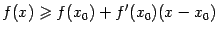 $\displaystyle f(x)\geqslant f(x_0)+f'(x_0)(x-x_0)$