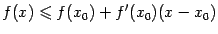 $\displaystyle f(x)\leqslant f(x_0)+f'(x_0)(x-x_0)$