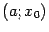 $ (a;x_0)$