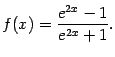 $ f(x)=\dfrac{e^{2x}-1}{e^{2x}+1}.$