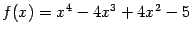 $ f(x)=x^4-4x^3+4x^2-5$