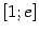 $ [1;e]$