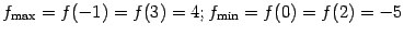 $ f_{\max}=f(-1)=f(3)=4; f_{\min}=f(0)=f(2)=-5$