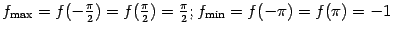 $ f_{\max}=f(-\frac{\pi}{2})=f(\frac{\pi}{2})=\frac{\pi}{2};
f_{\min}=f(-\pi)=f(\pi)=-1$