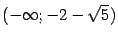 $ (-\infty;-2-\sqrt{5})$