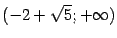 $ (-2+\sqrt{5};+\infty)$