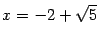 $ x=-2+\sqrt{5}$