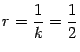 $ r=\dfrac{1}{k}=\dfrac{1}{2}$
