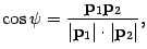$\displaystyle \cos\psi=\frac{{\bf p}_1{\bf p}_2}{\vert{\bf p}_1\vert\cdot\vert{\bf p}_2\vert},$