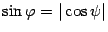 $ \sin{\varphi}=\vert\cos\psi\vert$