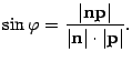 $\displaystyle \sin{\varphi}=\frac{\vert{\bf n}{\bf p}\vert}{\vert{\bf n}\vert\cdot\vert{\bf p}\vert}.$