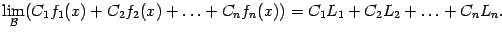$\displaystyle \lim\limits_{\mathcal{B}}(C_1f_1(x)+C_2f_2(x)+\ldots+C_nf_n(x))=
C_1L_1+C_2L_2+\ldots+C_nL_n.$