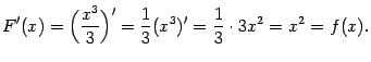 $\displaystyle F'(x)=\Bigl(\frac{x^3}{3}\Bigr)'=\frac{1}{3}(x^3)'=\frac{1}{3}\cdot3x^2=
x^2=f(x).$