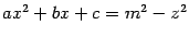 $ ax^2+bx+c=m^2-z^2$