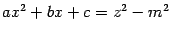 $ ax^2+bx+c=z^2-m^2$