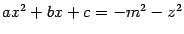$ ax^2+bx+c=-m^2-z^2$