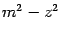 $ m^2-z^2$