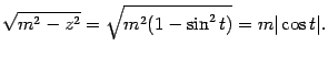 $\displaystyle \sqrt{m^2-z^2}=\sqrt{m^2(1-\sin^2t)}=m\vert\cos t\vert.$