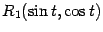 $ R_1(\sin t,\cos t)$