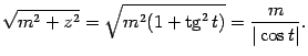 $\displaystyle \sqrt{m^2+z^2}=\sqrt{m^2(1+\mathop{\rm tg}\nolimits ^2t)}=\frac{m}{\vert\cos t\vert}.$