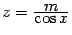 $ z=\frac{\textstyle{m}}{\textstyle{\cos x}}$