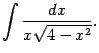 $\displaystyle \int\frac{dx}{x\sqrt{4-x^2}}.$