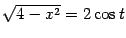 $ \sqrt{4-x^2}=2\cos t$