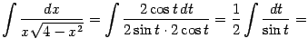 $\displaystyle \int\frac{dx}{x\sqrt{4-x^2}}= \int\frac{2\cos t\,dt}{2\sin t\cdot2\cos t}= \frac{1}{2}\int\frac{dt}{\sin t}=$