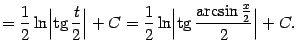 $\displaystyle =\frac{1}{2}\ln\Bigl\vert\mathop{\rm tg}\nolimits \frac{t}{2}\Big…
…\ln\Bigl\vert\mathop{\rm tg}\nolimits \frac{\arcsin\frac{x}{2}}{2}\Bigr\vert+C.$