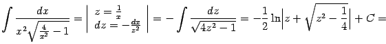 $\displaystyle \int\frac{dx}{x^2\sqrt{\frac{4}{x^2}-1}}= \left\vert\begin{array…
…{\sqrt{4z^2-1}}=-\frac{1}{2}\ln\Bigl\vert z+\sqrt{z^2-\frac{1}{4}}\Bigr\vert+C=$