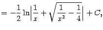 $\displaystyle =-\frac{1}{2}\ln\Bigl\vert\frac{1}{x}+\sqrt{\frac{1}{x^2}-\frac{1}{4}}\Bigr\vert+C,$
