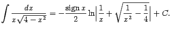$\displaystyle \int\frac{dx}{x\sqrt{4-x^2}}=
-\frac{\mathop{\rm sign}\nolimits x}{2}\ln\Bigl\vert\frac{1}{x}+\sqrt{\frac{1}{x^2}-\frac{1}{4}}\Bigr\vert+C.
$