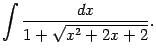 $\displaystyle \int\frac{dx}{1+\sqrt{x^2+2x+2}}.$