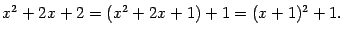 $\displaystyle x^2+2x+2=(x^2+2x+1)+1=(x+1)^2+1.$