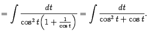 $\displaystyle =\int\frac{dt}{\cos^2t\Bigl(1+\frac{1}{\cos t}\Bigr)}= \int\frac{dt}{\cos^2t+\cos t}.$