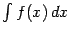 $ \int f(x)\,dx$
