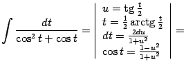 $\displaystyle \int\frac{dt}{\cos^2t+\cos t}= \left\vert\begin{array}{l} u=\ma…
…  dt=\frac{2du}{1+u^2}\\  \cos t=\frac{1-u^2}{1+u^2} \end{array}\right\vert=$
