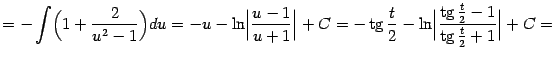 $\displaystyle =-\int\Bigl(1+\frac{2}{u^2-1}\Bigr)du= -u-\ln\Bigl\vert\frac{u-1…
…g}\nolimits \frac{t}{2}-1}{\mathop{\rm tg}\nolimits \frac{t}{2}+1}\Bigr\vert+C=$