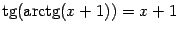 $ \mathop{\rm tg}\nolimits (\mathop{\rm arctg}\nolimits (x+1))=x+1$