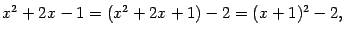 $\displaystyle x^2+2x-1=(x^2+2x+1)-2=(x+1)^2-2,$