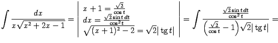 $\displaystyle \int\frac{dx}{x\sqrt{x^2+2x-1}}= \left\vert\begin{array}{l} x+1…
…l(\frac{\sqrt{2}}{\cos t}-1\Bigr)\sqrt{2}\vert\mathop{\rm tg}\nolimits t\vert}=$