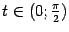 $ t\in(0;\frac{\pi}{2})$